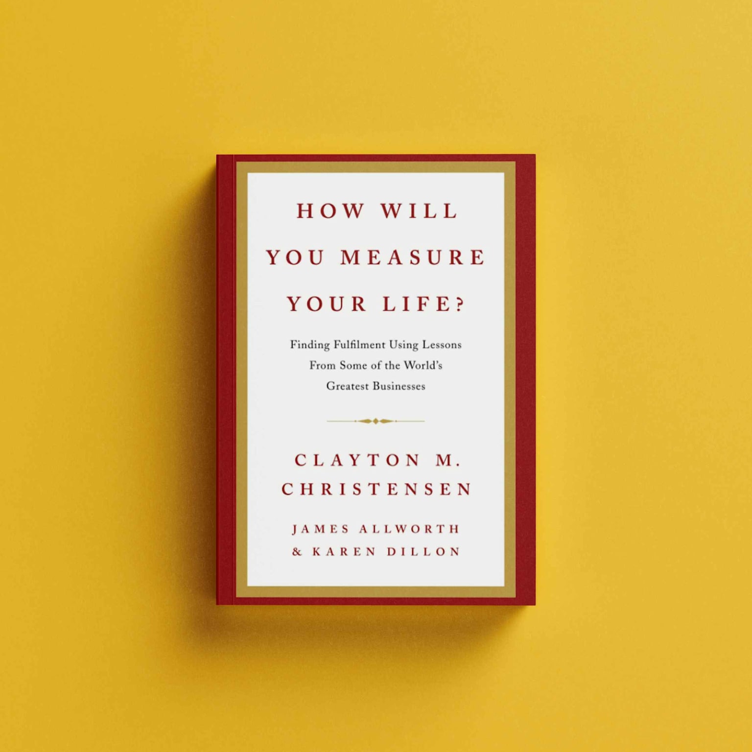 How Will You Measure Your Life by Clayton Christensen