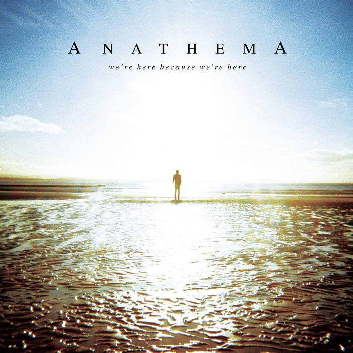 We're Here Because We're Here — Anathema